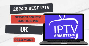 2024’s Best IPTV Services for IPTV Smarters Pro Users in the UK