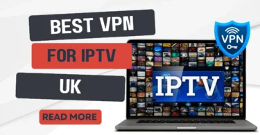 Best VPN for IPTV UK Secure Your Streaming Experience