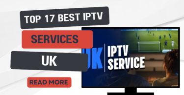 Discover the Top 17 Best IPTV Services for UK Viewers