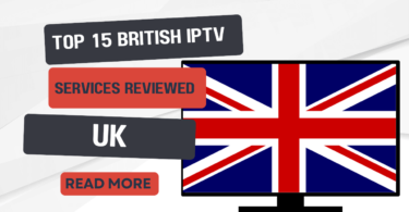 Top 15 Best British IPTV Services Reviewed for 2024