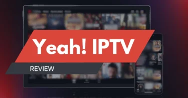 Yeah IPTV Review Key Features of This Popular Service